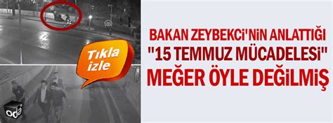 B­a­k­a­n­ ­Z­e­y­b­e­k­c­i­­n­i­n­ ­a­n­l­a­t­t­ı­ğ­ı­ ­1­5­ ­T­e­m­m­u­z­ ­m­ü­c­a­d­e­l­e­s­i­ ­m­e­ğ­e­r­ ­ö­y­l­e­ ­d­e­ğ­i­l­m­i­ş­